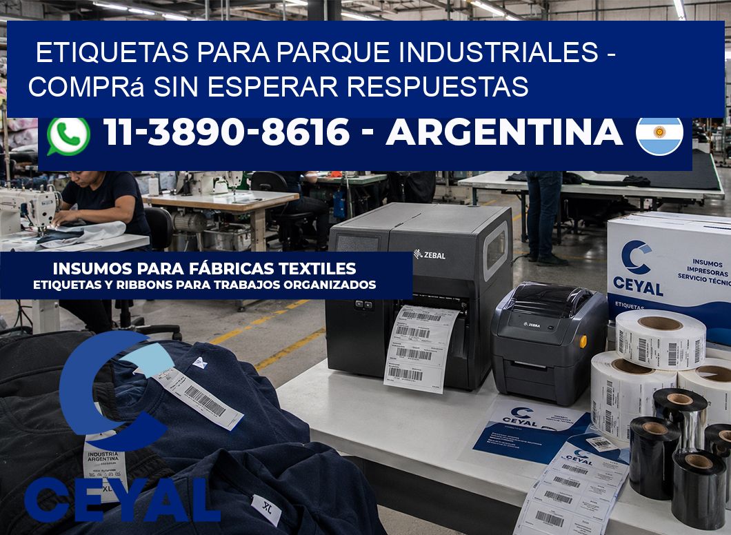 ETIQUETAS PARA PARQUE INDUSTRIALES - Comprá sin esperar respuestas