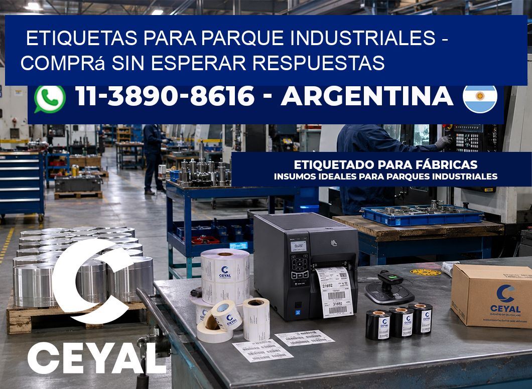 ETIQUETAS PARA PARQUE INDUSTRIALES - Comprá sin esperar respuestas