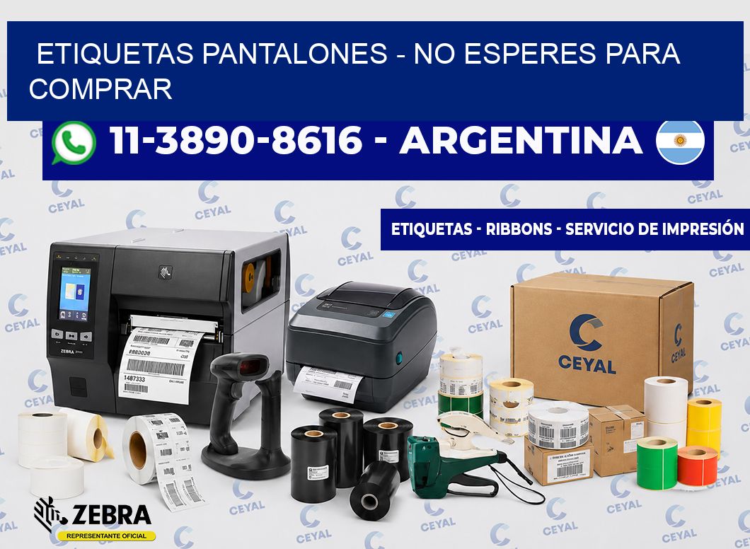 Etiquetas Pantalones - No esperes para comprar