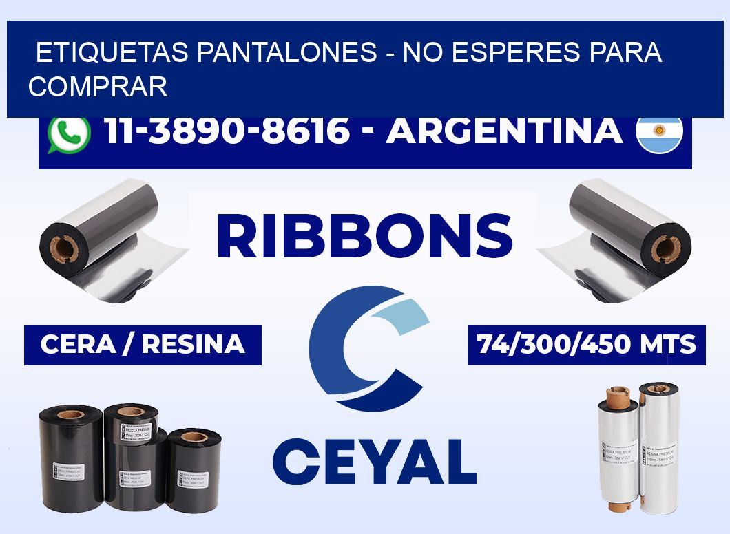 Etiquetas Pantalones - No esperes para comprar