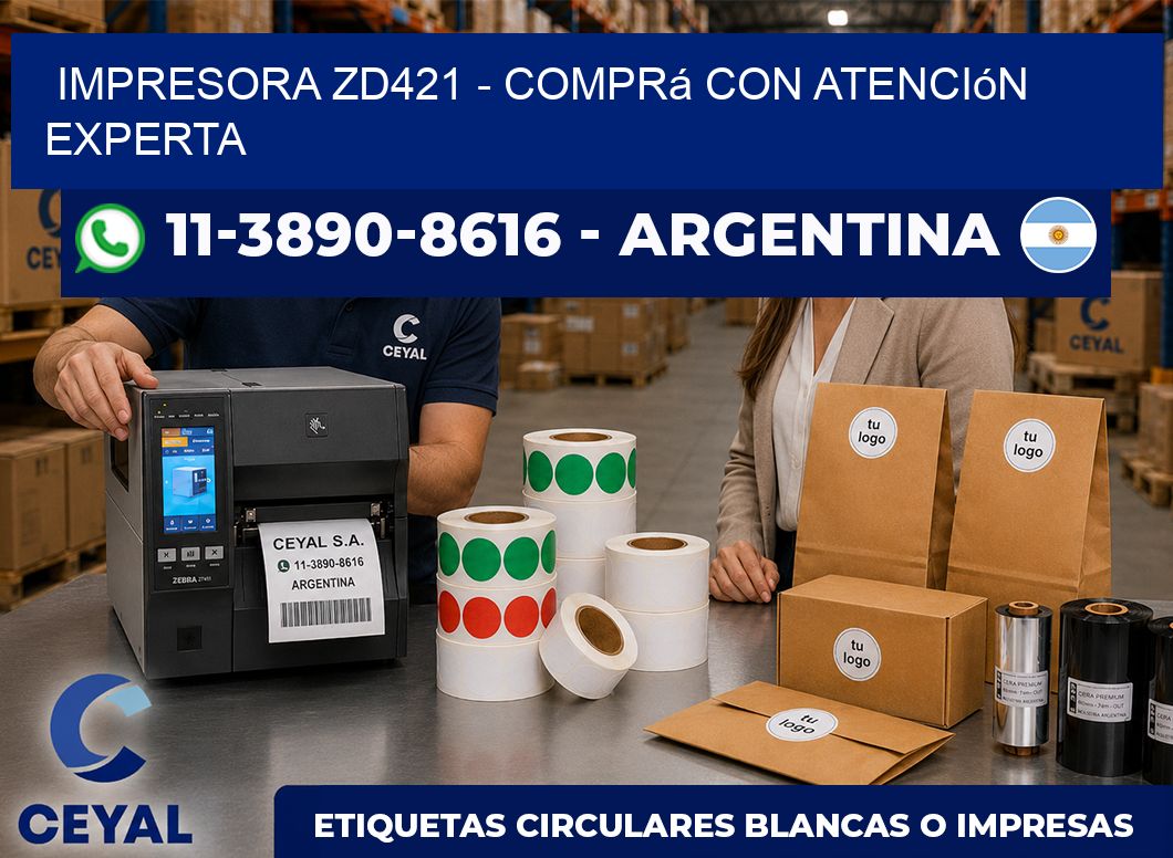 IMPRESORA ZD421 - Comprá con atención experta