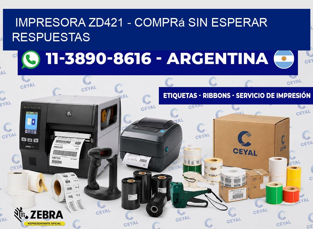 IMPRESORA ZD421 - Comprá sin esperar respuestas